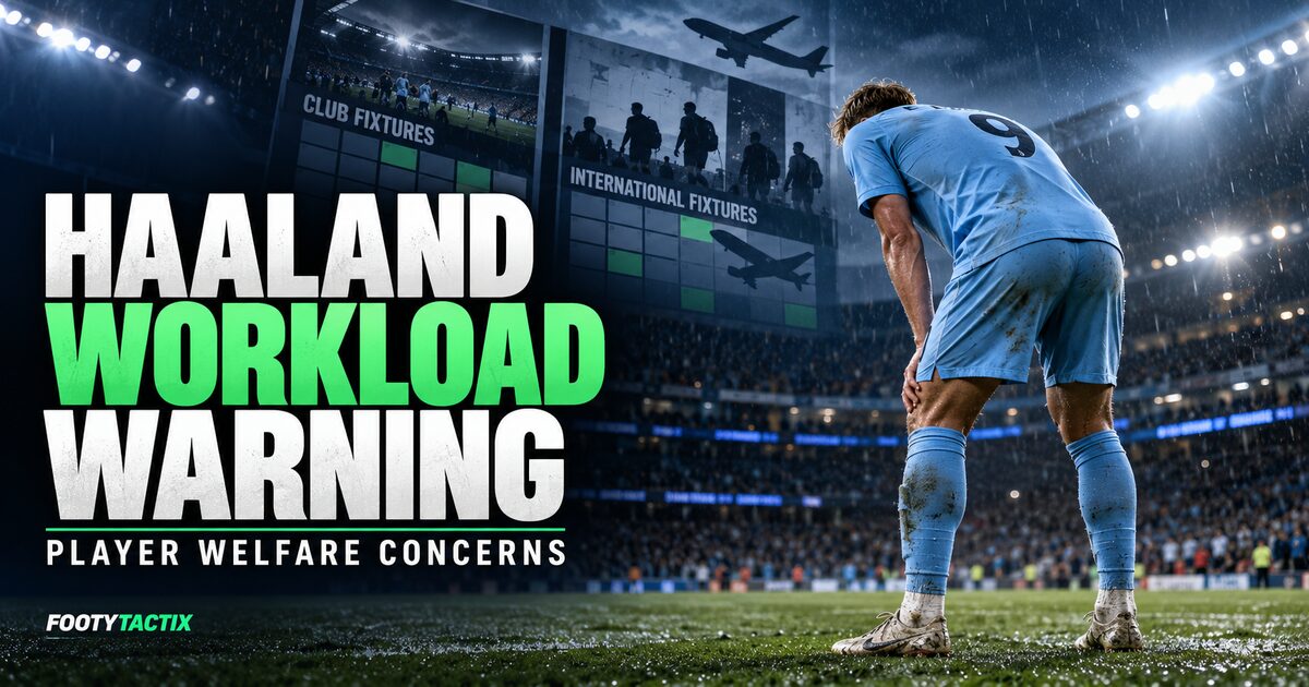 Haaland Workload Warning Raises Player-Welfare Concerns